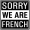 Sorry We Are French